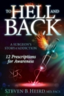 Image for To Hell and Back: A Surgeon&#39;s Story of Addiction: 12 Prescriptions for Awareness