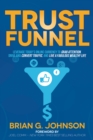 Image for Trust Funnel: Leverage Today&#39;s Online Currency to Grab Attention, Drive and Convert Traffic, and Live a Fabulous Wealthy Life