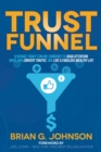Image for Trust Funnel : Leverage Today&#39;s Online Currency to Grab Attention, Drive and Convert Traffic, and Live a Fabulous Wealthy Life