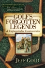 Image for Golf&#39;s Forgotten Legends : &amp; Unforgettable Controversies
