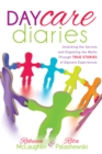 Image for Daycare Diaries : Unlocking the Secrets and Dispelling Myths Through TRUE STORIES of Daycare Experiences
