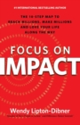 Image for Focus on Impact: The 10-Step Map to Reach Millions, Make Millions and Love Your Life Along the Way