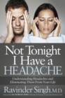 Image for Not Tonight I Have a Headache : Understanding Headache and Eliminating It From Your Life