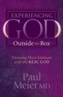 Image for Experiencing God Outside the Box: Growing More Intimate with the Real God