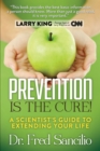 Image for Prevention is the Cure! : A Scientist&#39;s Guide to Extending Your Life