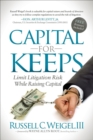 Image for Capital For Keeps: Limit Litigation Risk While Raising Capital