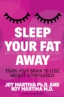 Image for Sleep Your Fat Away : Train Your Brain to Lose Weight Effortlessly