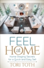 Image for Feel at Home: Home Staging Secrets for a Quick and Easy Sell