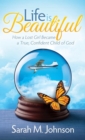 Image for Life Is Beautiful: How a Lost Girl Became a True, Confident Child of God