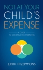 Image for Not at Your Child&#39;s Expense : A Guide to Constructive Parenting