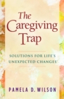 Image for The Caregiving Trap: Solutions for Life&#39;s Unexpected Changes