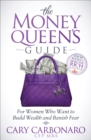 Image for The Money Queen&#39;s Guide: For Women Who Want to Build Wealth and Banish Fear