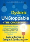 Image for Dyslexic and Un-Stoppable The Cookbook : Revealing Our Secrets How Having Healthier Brains and Lifestyles Helps Us Overcome Dyslexia