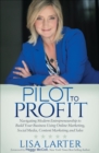 Image for Pilot to Profit: Navigating Modern Entrepreneurship to Build Your Business Using Online Marketing, Social Media, Content Marketing and Sales