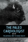 Image for The Paleo Cardiologist : The Natural Way to Heart Health