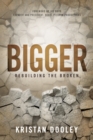 Image for Bigger : Rebuilding the Broken