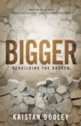 Image for Bigger: Rebuilding the Broken