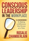 Image for Conscious Leadership in the Workplace: A Guidebook to Making a Difference One Person at a Time