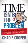 Image for Time Isn&#39;t the Problem : Four Strategies to Transform Stress Into Success