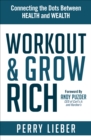 Image for Workout &amp; Grow Rich: Connecting the Dots Between Health and Wealth