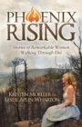 Image for Phoenix Rising : Stories of Remarkable Women Walking Through Fire
