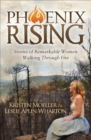 Image for Phoenix Rising: Stories of Remarkable Women Walking Through Fire