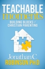 Image for Teachable Moments: Building Blocks of Christian Parenting
