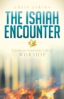 Image for The Isaiah Encounter: Living an Everyday Life of Worship