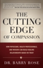 Image for The Cutting Edge of Compassion : How Physicians, Health Professionals, and Patients Can Build Healing Relationships Based on Trust