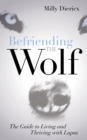 Image for Befriending the Wolf: The Guide to Living and Thriving With Lupus