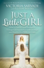 Image for Just a Little Girl: How a Clinical Death Brought a Teenage Girl Face-to-Face With An Angel and Head-to-Toe with Her Faith