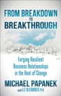 Image for From Breakdown to Breakthrough: Forging Resilient Business Relationships in the Heat of Change