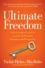 Image for Ultimate Freedom : Unlock the Secrets to a Life of Passion, Purpose, and Prosperity