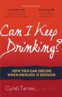 Image for Can I Keep Drinking? : How You Can Decide When Enough is Enough