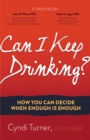 Image for Can I Keep Drinking?: How You Can Decide When Enough is Enough