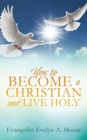 Image for How to Become a Christian and Live Holy
