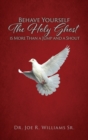Image for Behave Yourself : The Holy Ghost is More than a Jump and a Shout