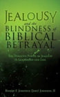 Image for Jealousy and the Blindness of Biblical Betrayal : The Negative Power of Jealousy in Leadership and Life