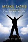 Image for More Love : How to EXPERIENCE More of The God Who Loves you.