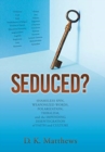 Image for Seduced? : Shameless Spin, Weaponized Words, Polarization, Tribalism, and the Impending Disintegration of Faith and Culture