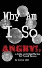 Image for Why Am I So Angry?! : A Guide on Spiritual Warfare for Teens &amp; Tweens.