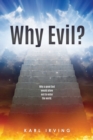 Image for Why Evil? : Why a good God would allow evil to enter the world.