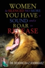 Image for &quot;Women Be Silenced No More, You Have A Sound and A Roar to Release&quot;