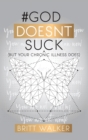 Image for God Doesn&#39;t Suck : (But Your Chronic Illness Does)