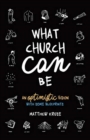 Image for What Church Can Be : An Optimistic Vision