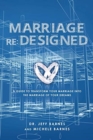 Image for Marriage re : Designed: A guide to transform your marriage into the marriage of your dreams