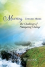 Image for Moving Toward More : The Challenge of Navigating Change