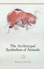 Image for The Archetypal Symbolism of Animals : Lectures Given at the C.G. Jung Institute, Zurich, 1954-1958