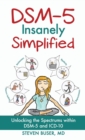 Image for DSM-5 Insanely Simplified : Unlocking the Spectrums within DSM-5 and ICD-10 [Hardcover]