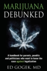 Image for Marijuana Debunked : A handbook for parents, pundits and politicians who want to know the case against legalization